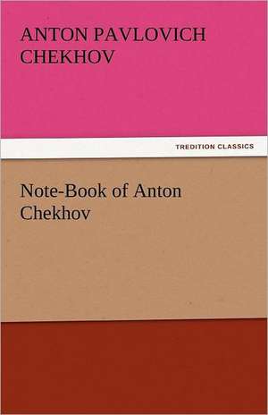 Note-Book of Anton Chekhov de Anton Pavlovich Chekhov