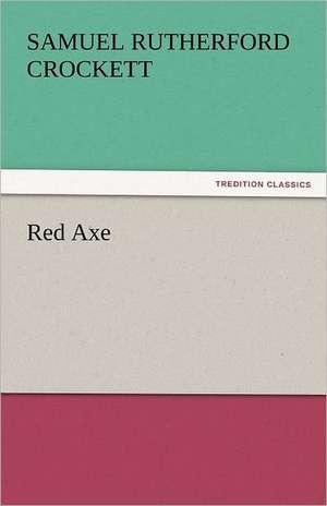 Red Axe de Samuel Rutherford Crockett