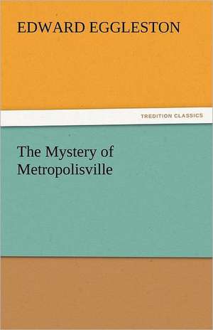 The Mystery of Metropolisville de Edward Eggleston