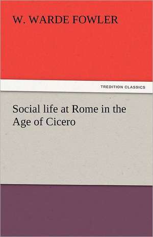 Social Life at Rome in the Age of Cicero: Japan de W. Warde Fowler