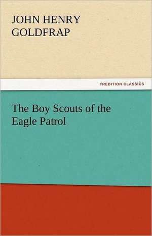 The Boy Scouts of the Eagle Patrol de John Henry Goldfrap