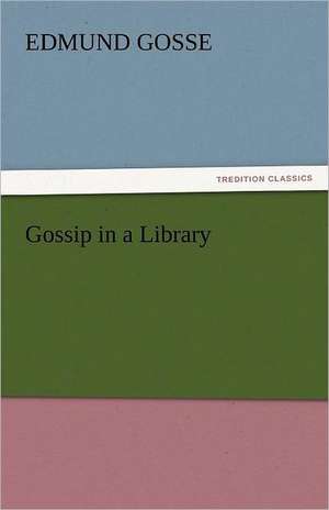 Gossip in a Library de Edmund Gosse