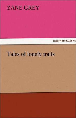 Tales of Lonely Trails: Japan de Zane Grey