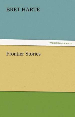 Frontier Stories de Bret Harte