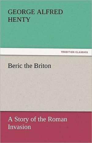 Beric the Briton de George Alfred Henty