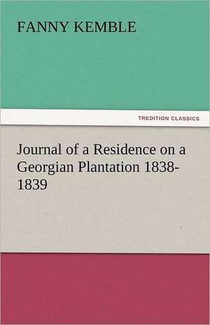 Journal of a Residence on a Georgian Plantation 1838-1839 de Fanny Kemble