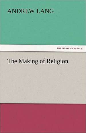 The Making of Religion de Andrew Lang