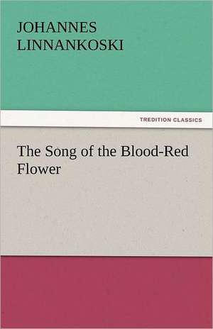 The Song of the Blood-Red Flower de Johannes Linnankoski