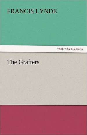 The Grafters de Francis Lynde