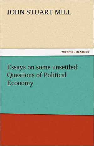 Essays on Some Unsettled Questions of Political Economy: Maid of Burgundy de John Stuart Mill