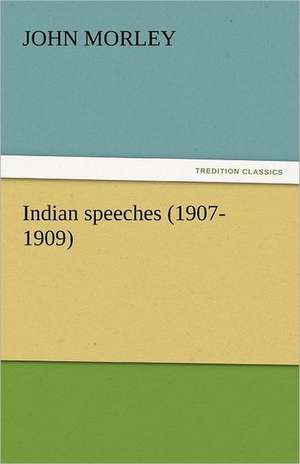 Indian Speeches (1907-1909): Maid of Burgundy de John Morley