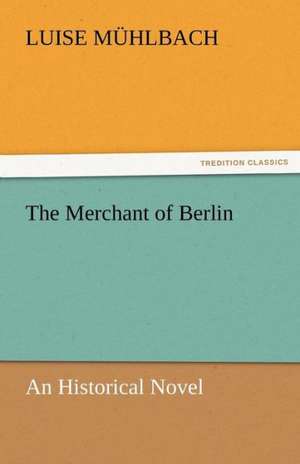 The Merchant of Berlin de Luise Mühlbach