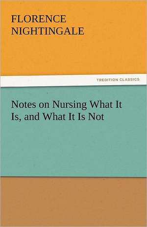 Notes on Nursing What It Is, and What It Is Not de Florence Nightingale