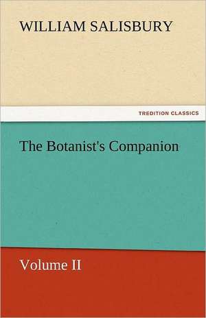 The Botanist's Companion de William Salisbury