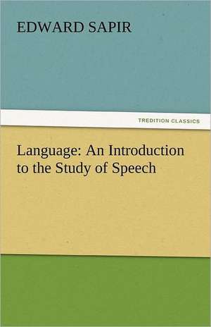 Language: An Introduction to the Study of Speech de Edward Sapir