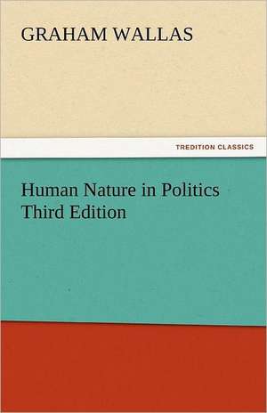 Human Nature in Politics Third Edition de Graham Wallas