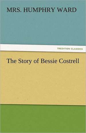 The Story of Bessie Costrell de Mrs Humphry Ward