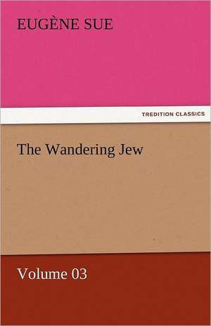 The Wandering Jew - Volume 03 de Eugène Sue