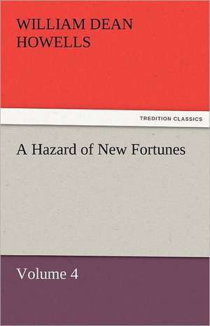 A Hazard of New Fortunes - Volume 4 de William Dean Howells