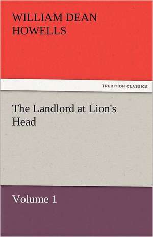 The Landlord at Lion's Head - Volume 1 de William Dean Howells