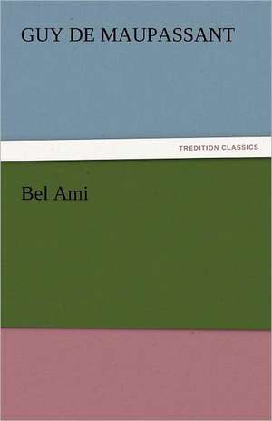 Bel Ami de Guy de Maupassant