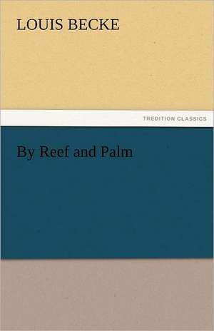 By Reef and Palm de Louis Becke