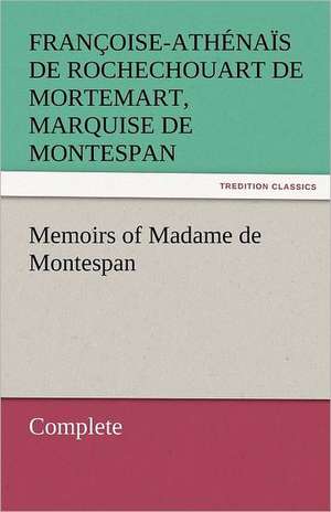 Memoirs of Madame de Montespan - Complete de marquise de Montespan, Françoise-Athénaïs de Rochechouart de Mortemart