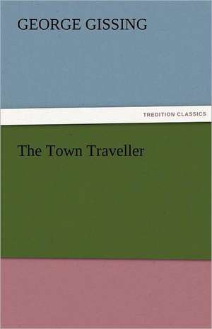 The Town Traveller de George Gissing