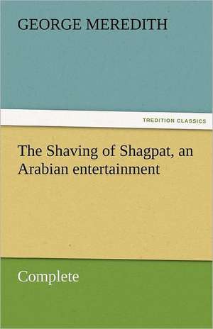 The Shaving of Shagpat, an Arabian Entertainment - Complete: A Story of Adventure in Florida de George Meredith