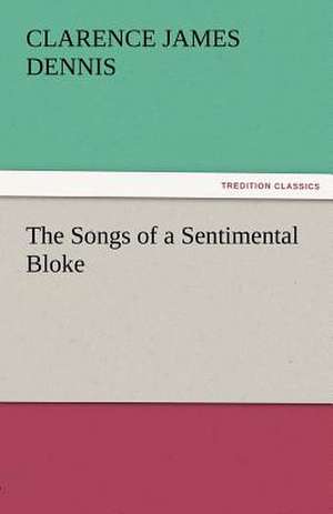 The Songs of a Sentimental Bloke de C. J. (Clarence James) Dennis