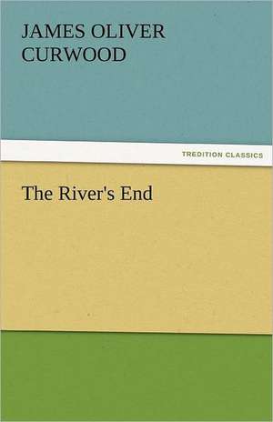 The River's End de James Oliver Curwood