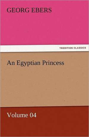 An Egyptian Princess - Volume 04 de Georg Ebers