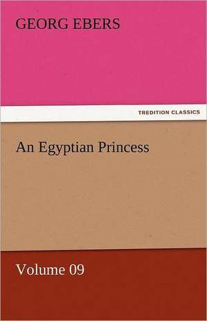 An Egyptian Princess - Volume 09 de Georg Ebers