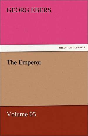 The Emperor - Volume 05 de Georg Ebers