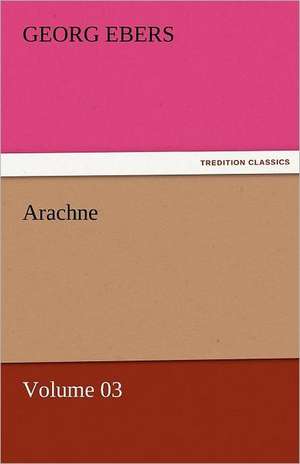 Arachne - Volume 03 de Georg Ebers