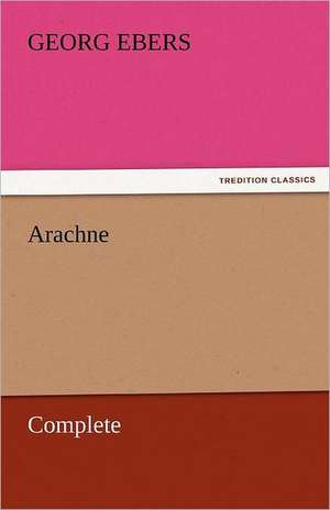 Arachne - Complete de Georg Ebers