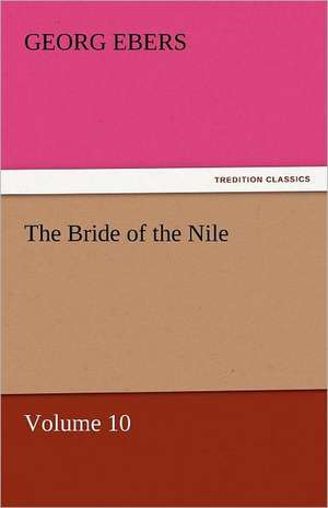 The Bride of the Nile - Volume 10 de Georg Ebers