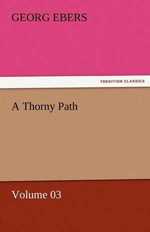 A Thorny Path - Volume 03 de Georg Ebers