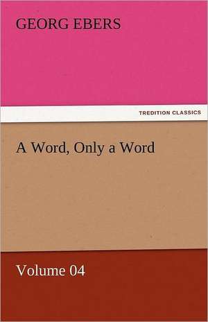 A Word, Only a Word - Volume 04 de Georg Ebers