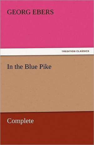 In the Blue Pike - Complete de Georg Ebers