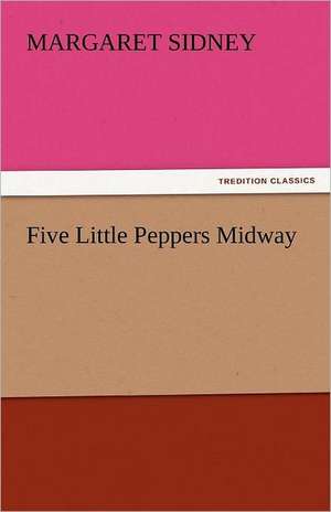 Five Little Peppers Midway de Margaret Sidney