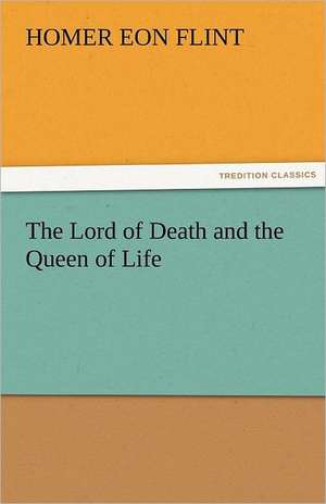 The Lord of Death and the Queen of Life de Homer Eon Flint