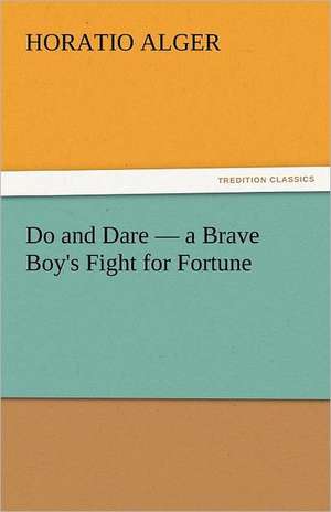 Do and Dare - A Brave Boy's Fight for Fortune: A Romance of Ancient Egypt - Complete de Horatio Alger