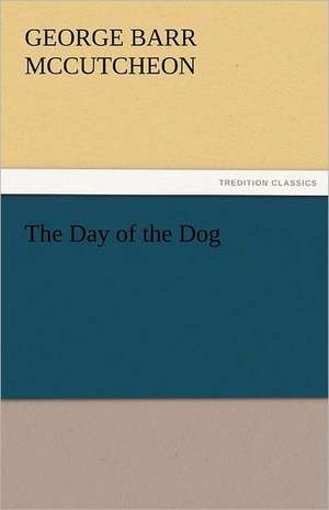 The Day of the Dog de George Barr McCutcheon