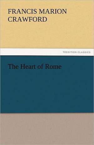 The Heart of Rome de F. Marion (Francis Marion) Crawford