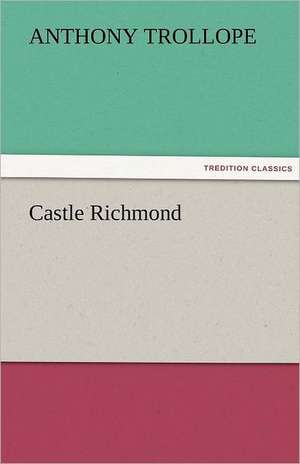 Castle Richmond de Anthony Trollope