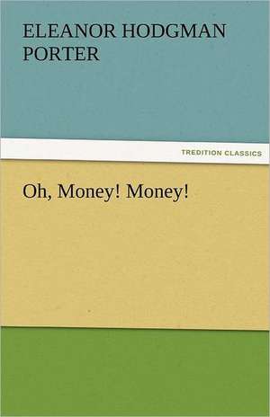 Oh, Money! Money! de Eleanor H. (Eleanor Hodgman) Porter