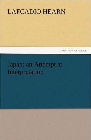 Japan: an Attempt at Interpretation de Lafcadio Hearn