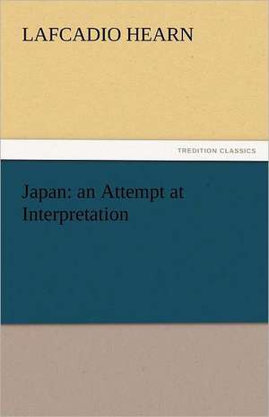 Japan: An Attempt at Interpretation de Lafcadio Hearn