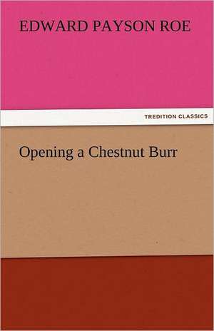 Opening a Chestnut Burr de Edward Payson Roe